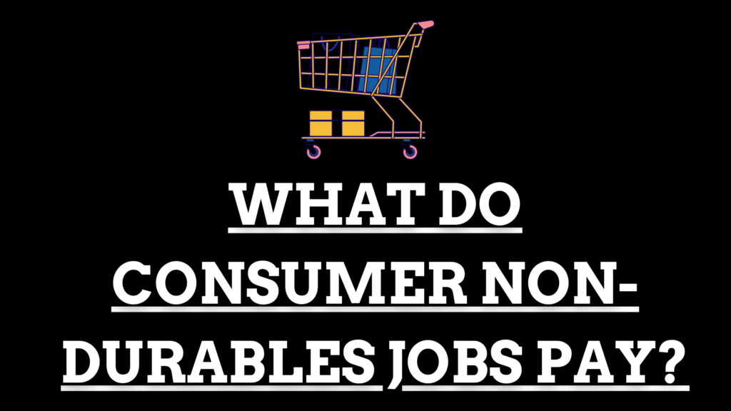 How Many Jobs Are Available In Consumer Non-durables